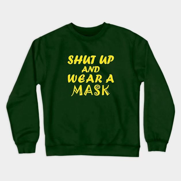 Shut Up And Wear A Mask Crewneck Sweatshirt by CreativeLimes